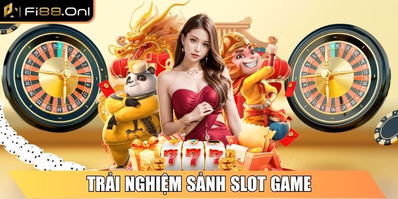 Trải nghiệm sảnh Slot Game